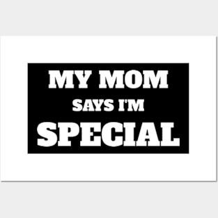 My Mom Says I'm Special Funny Posters and Art